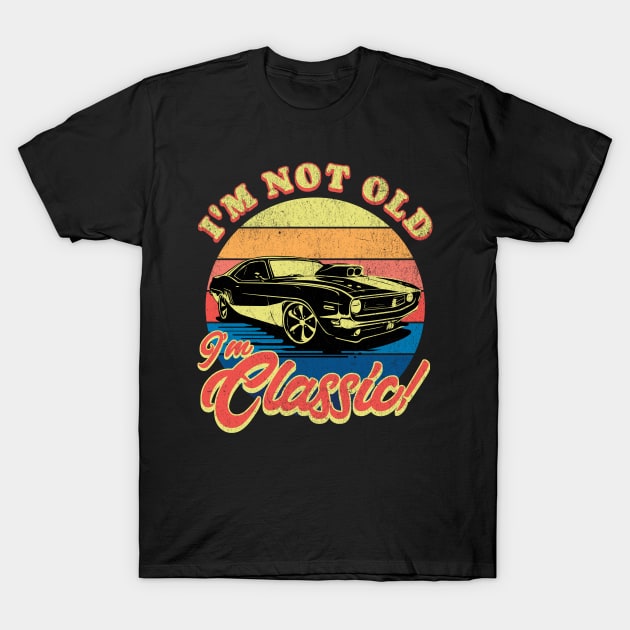 I’m Not Old I’m Classic! T-Shirt by BankaiChu